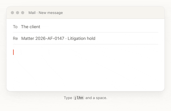 An email to the client about Matter 2026-AF-0147. Typing ;lhn and a space becomes: This letter serves as formal notice that you are required to preserve all documents and electronically stored information (ESI) related to Matter 2026-AF-0147. This obligation includes, but is not limited to, emails, correspondence, and databases. All routine deletion protocols must cease immediately upon receipt of this notice.