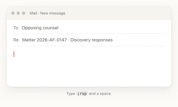 An email to opposing counsel about Matter 2026-AF-0147. Typing ;rsp and a space becomes: Enclosed are the responses to the discovery requests served upon us in Matter 2026-AF-0147. We trust these responses satisfy the requirements of the governing rules. Kindly acknowledge receipt of these documents at your earliest convenience.
